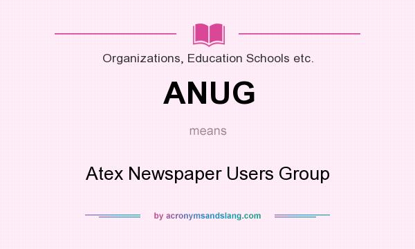What does ANUG mean? It stands for Atex Newspaper Users Group