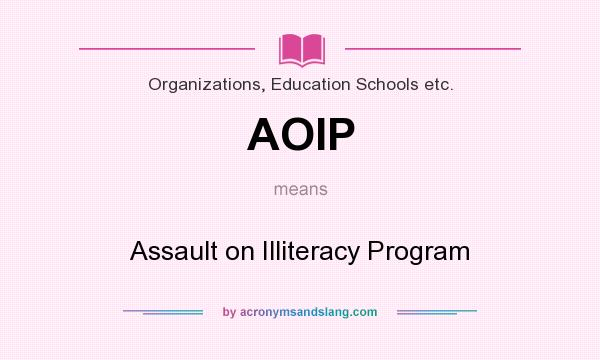 What does AOIP mean? It stands for Assault on Illiteracy Program