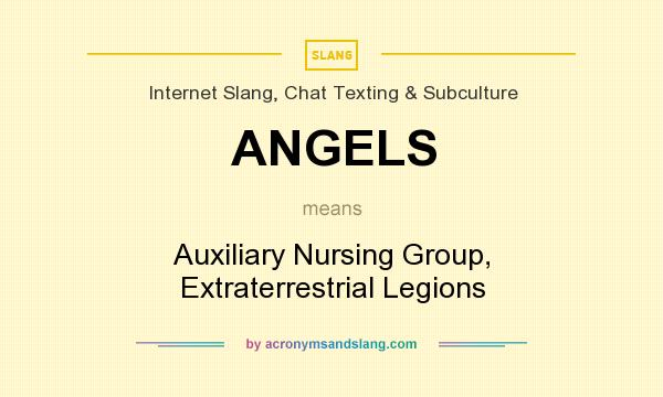 What does ANGELS mean? It stands for Auxiliary Nursing Group, Extraterrestrial Legions