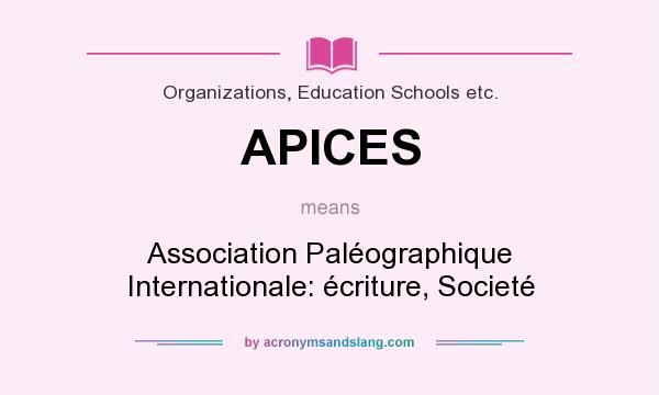What does APICES mean? It stands for Association Paléographique Internationale: écriture, Societé