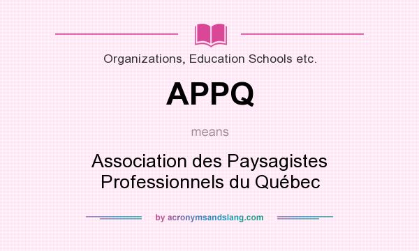What does APPQ mean? It stands for Association des Paysagistes Professionnels du Québec