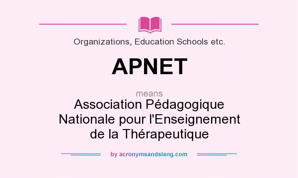 What does APNET mean? It stands for Association Pédagogique Nationale pour l`Enseignement de la Thérapeutique