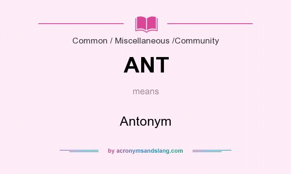 What does ANT mean? It stands for Antonym