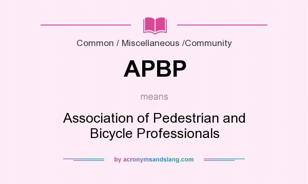 What does APBP mean? It stands for Association of Pedestrian and Bicycle Professionals