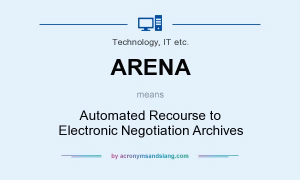 What does ARENA mean? It stands for Automated Recourse to Electronic Negotiation Archives