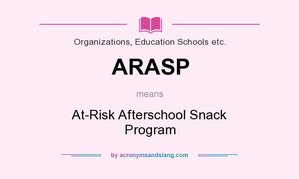 What does ARASP mean? It stands for At-Risk Afterschool Snack Program