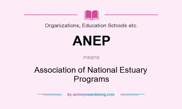 What does ANEP mean? It stands for Association of National Estuary Programs