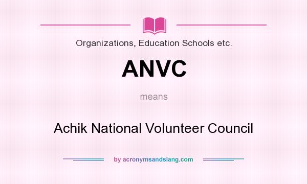 What does ANVC mean? It stands for Achik National Volunteer Council