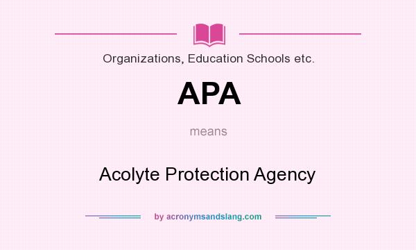 What does APA mean? It stands for Acolyte Protection Agency