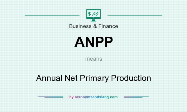 What does ANPP mean? It stands for Annual Net Primary Production