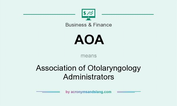 What does AOA mean? It stands for Association of Otolaryngology Administrators