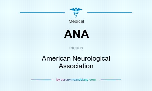 What does ANA mean? It stands for American Neurological Association