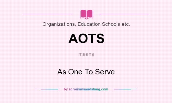 What does AOTS mean? It stands for As One To Serve
