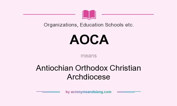 What does AOCA mean? It stands for Antiochian Orthodox Christian Archdiocese