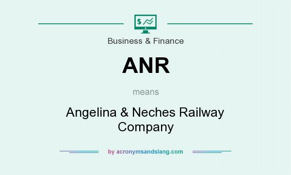 What does ANR mean? It stands for Angelina & Neches Railway Company