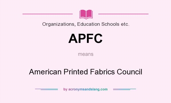 What does APFC mean? It stands for American Printed Fabrics Council