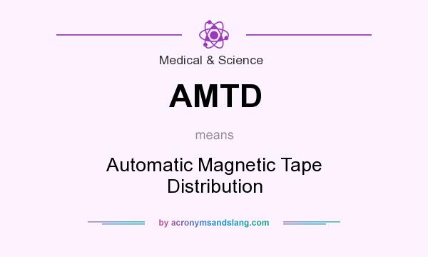 What does AMTD mean? It stands for Automatic Magnetic Tape Distribution