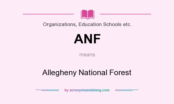 What does ANF mean? It stands for Allegheny National Forest