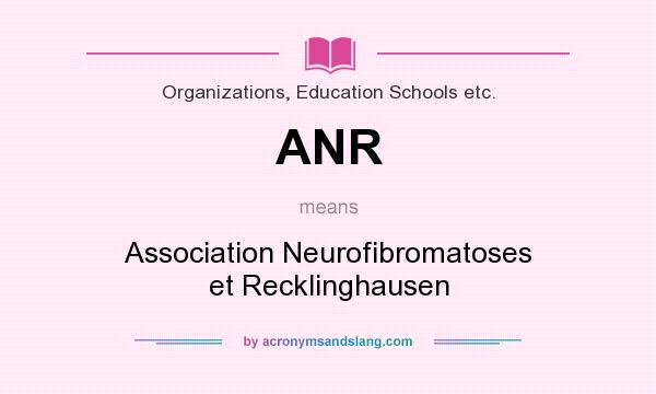 What does ANR mean? It stands for Association Neurofibromatoses et Recklinghausen