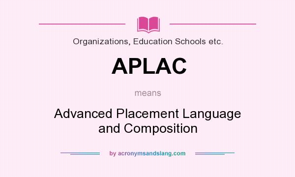 What does APLAC mean? It stands for Advanced Placement Language and Composition