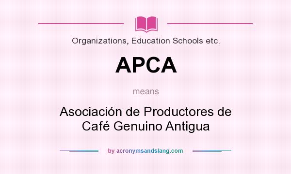What does APCA mean? It stands for Asociación de Productores de Café Genuino Antigua