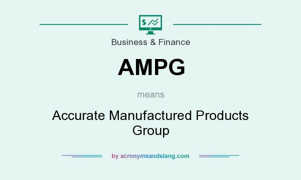 What does AMPG mean? It stands for Accurate Manufactured Products Group
