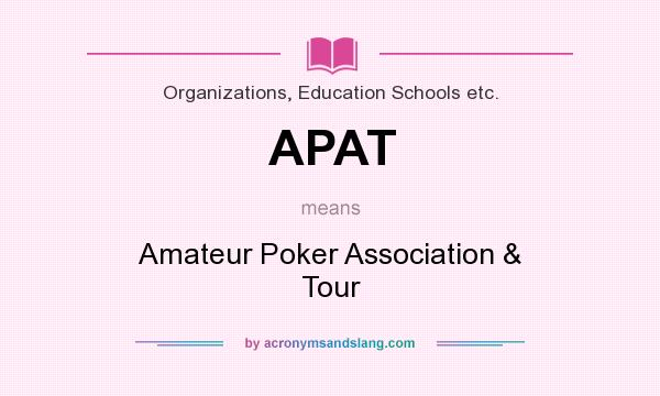 What does APAT mean? It stands for Amateur Poker Association & Tour