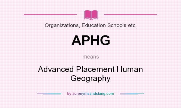 What does APHG mean? It stands for Advanced Placement Human Geography