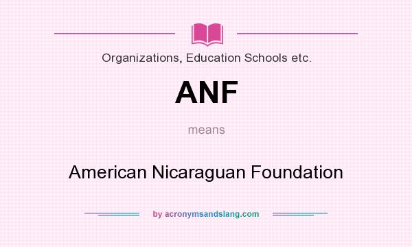 What does ANF mean? It stands for American Nicaraguan Foundation