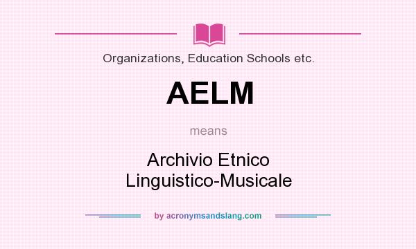 What does AELM mean? It stands for Archivio Etnico Linguistico-Musicale