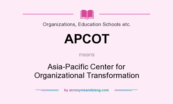 What does APCOT mean? It stands for Asia-Pacific Center for Organizational Transformation