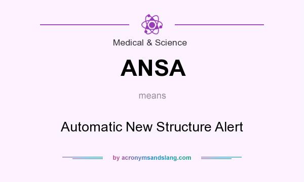 What does ANSA mean? It stands for Automatic New Structure Alert