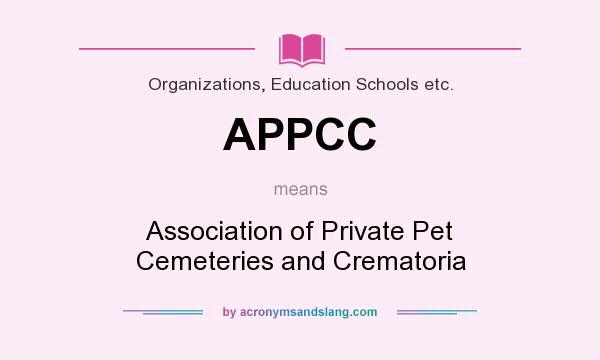 What does APPCC mean? It stands for Association of Private Pet Cemeteries and Crematoria