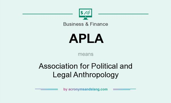 What does APLA mean? It stands for Association for Political and Legal Anthropology