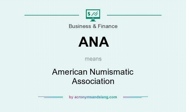 What does ANA mean? It stands for American Numismatic Association
