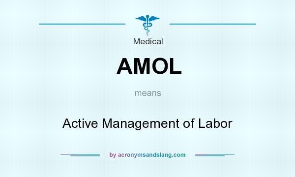 What does AMOL mean? It stands for Active Management of Labor