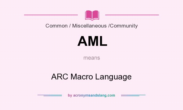 What does AML mean? It stands for ARC Macro Language