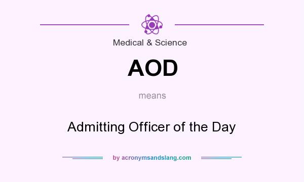 What does AOD mean? It stands for Admitting Officer of the Day