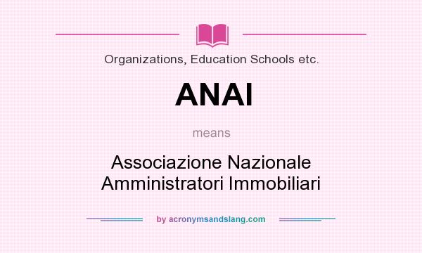What does ANAI mean? It stands for Associazione Nazionale Amministratori Immobiliari