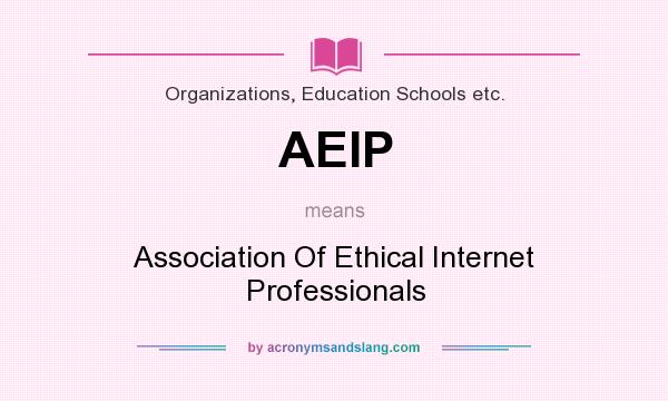 What does AEIP mean? It stands for Association Of Ethical Internet Professionals