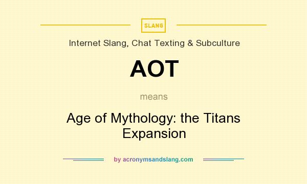 What does AOT mean? It stands for Age of Mythology: the Titans Expansion