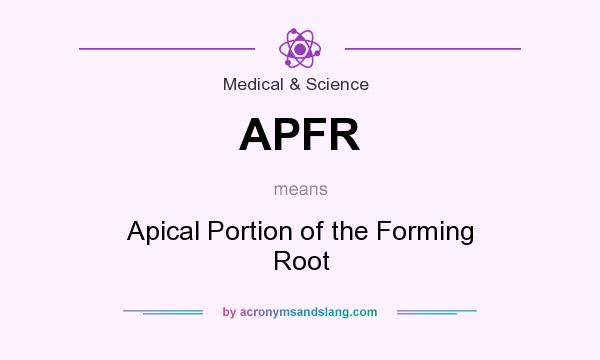 What does APFR mean? It stands for Apical Portion of the Forming Root