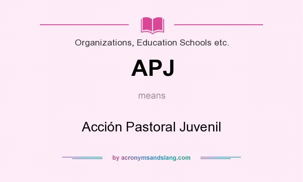 What does APJ mean? It stands for Acción Pastoral Juvenil