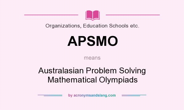 What does APSMO mean? It stands for Australasian Problem Solving Mathematical Olympiads