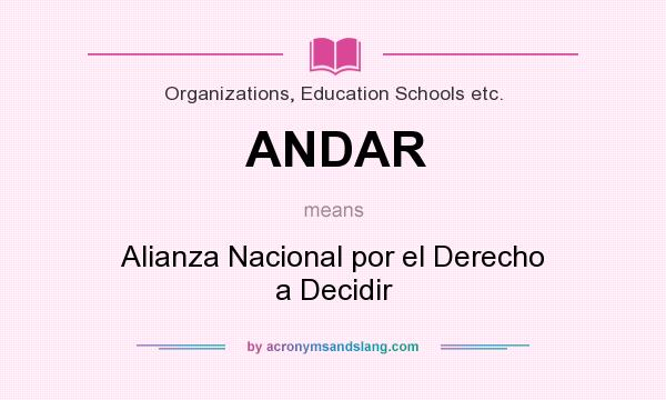 What does ANDAR mean? It stands for Alianza Nacional por el Derecho a Decidir