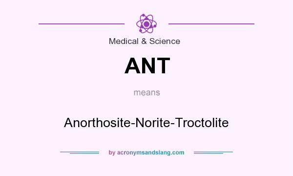 What does ANT mean? It stands for Anorthosite-Norite-Troctolite