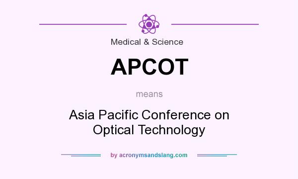 What does APCOT mean? It stands for Asia Pacific Conference on Optical Technology