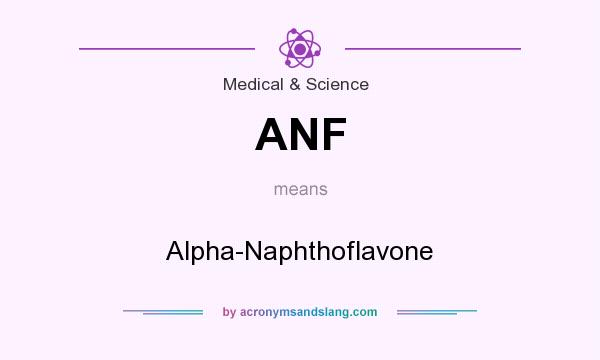 What does ANF mean? It stands for Alpha-Naphthoflavone