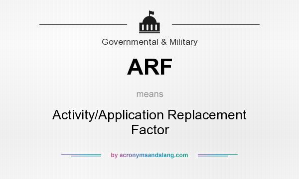 What does ARF mean? It stands for Activity/Application Replacement Factor