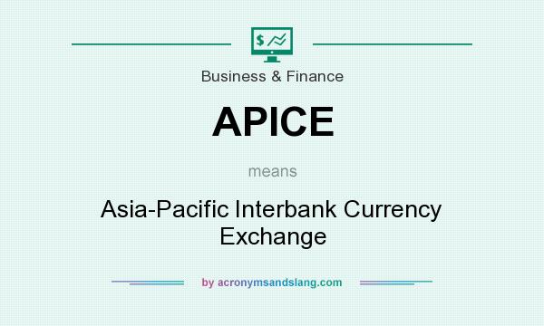 What does APICE mean? It stands for Asia-Pacific Interbank Currency Exchange